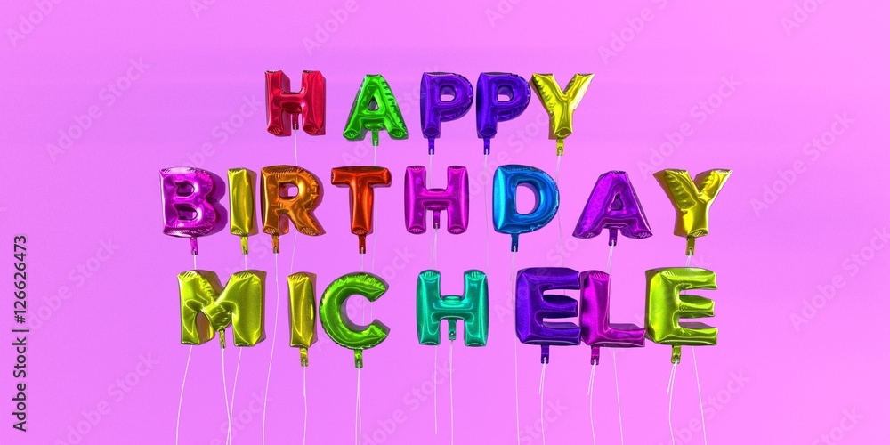 Happy Birthday Michele card with balloon text - 3D rendered stock image. This image can be used for a eCard or a print postcard. Happy Birthday Michele card with balloon text - 3D rendered stock image. This image can be used for a eCard or a print postcard.