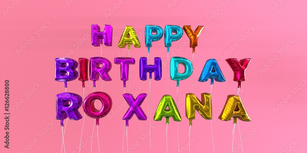 Happy Birthday Roxana card with balloon text - 3D rendered stock image. This image can be used for a eCard or a print postcard. Happy Birthday Roxana card with balloon text - 3D rendered stock image. This image can be used for a eCard or a print postcard.