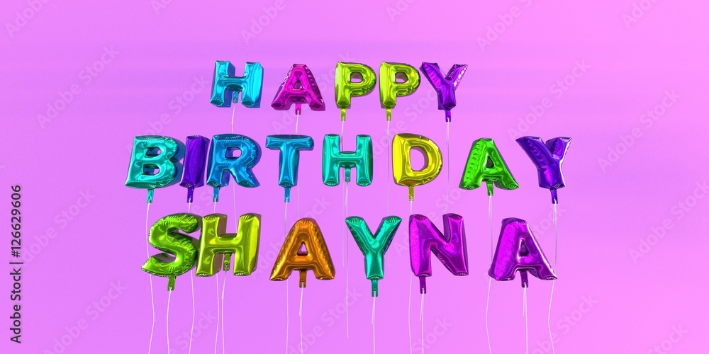 Happy Birthday Shayna card with balloon text - 3D rendered stock image. This image can be used for a eCard or a print postcard. Happy Birthday Shayna card with balloon text - 3D rendered stock image. This image can be used for a eCard or a print postcard.