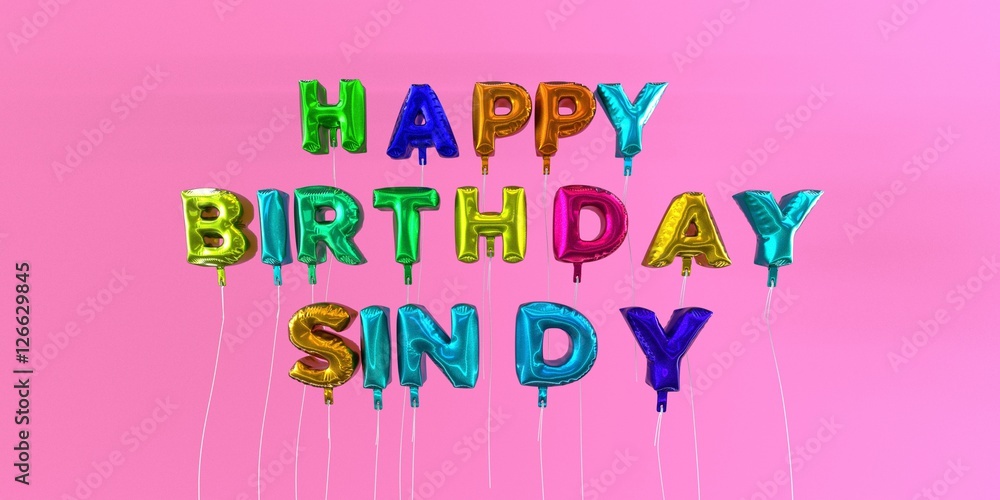 Happy Birthday Sindy card with balloon text - 3D rendered stock image. This image can be used for a eCard or a print postcard. Happy Birthday Sindy card with balloon text - 3D rendered stock image. This image can be used for a eCard or a print postcard.