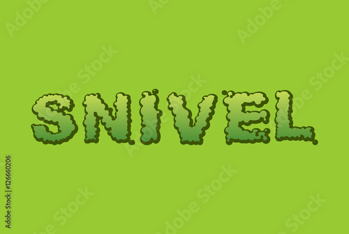 Snivel. Booger typography. Green slime letters. Snot slippery le