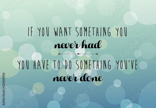 Modern lettering phrase If You Want Something You Never Had. You