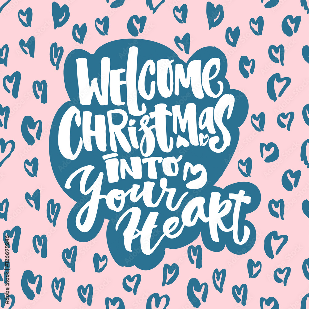 Welcome Christmas into your heart Welcome Christmas into your heart