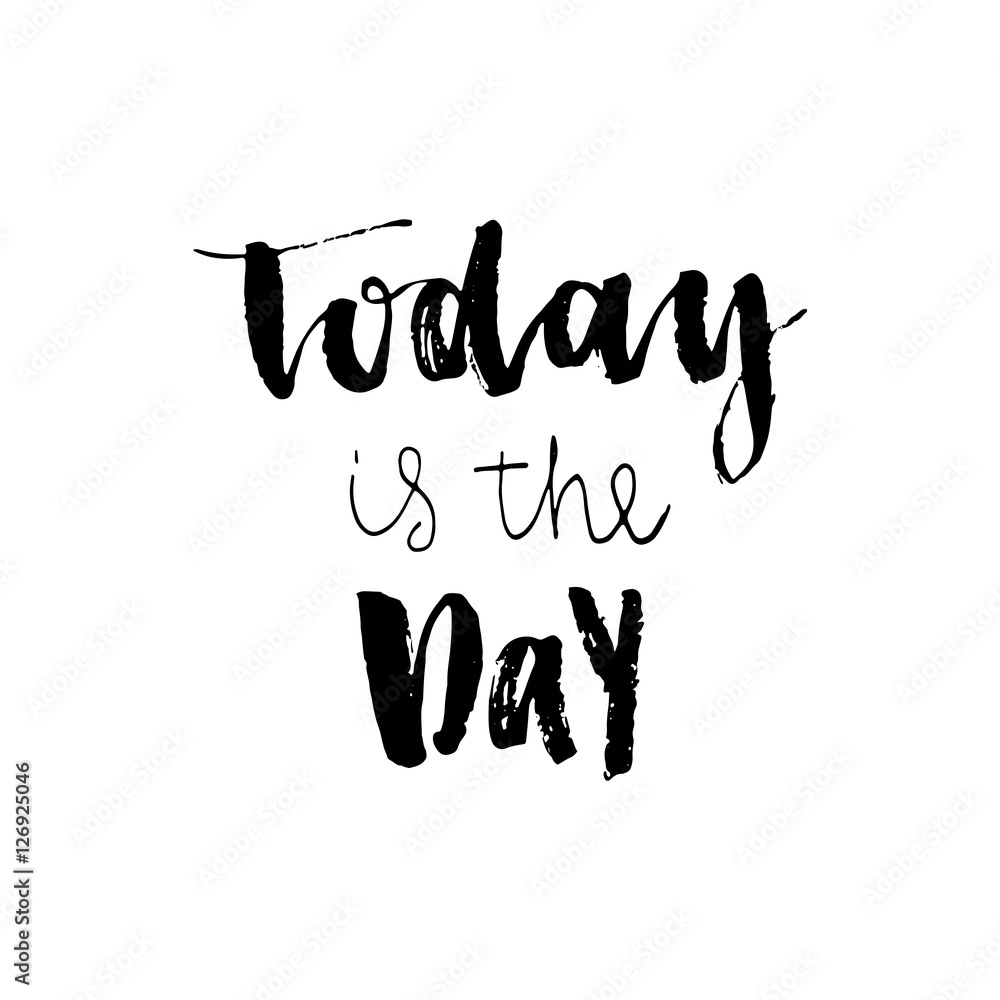 Today is a The Day quote lettering. Calligraphy inspiration typography. Hand written postcard. Cute simple vector sign.