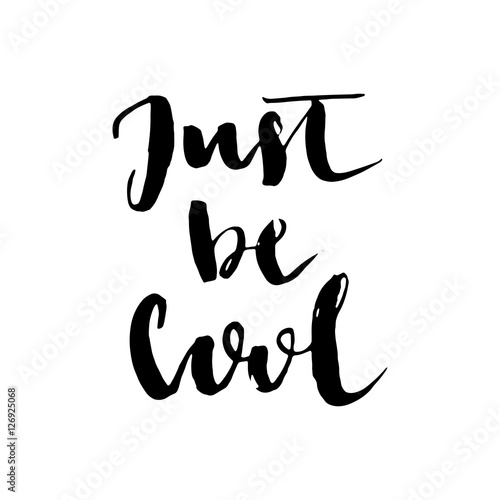 Just be cool. Vector black lettering isolated on white background.