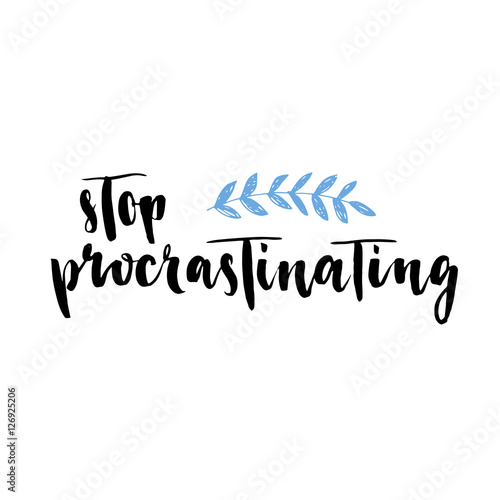 Stop procrastinating, brush lettering. Modern calligraphy.