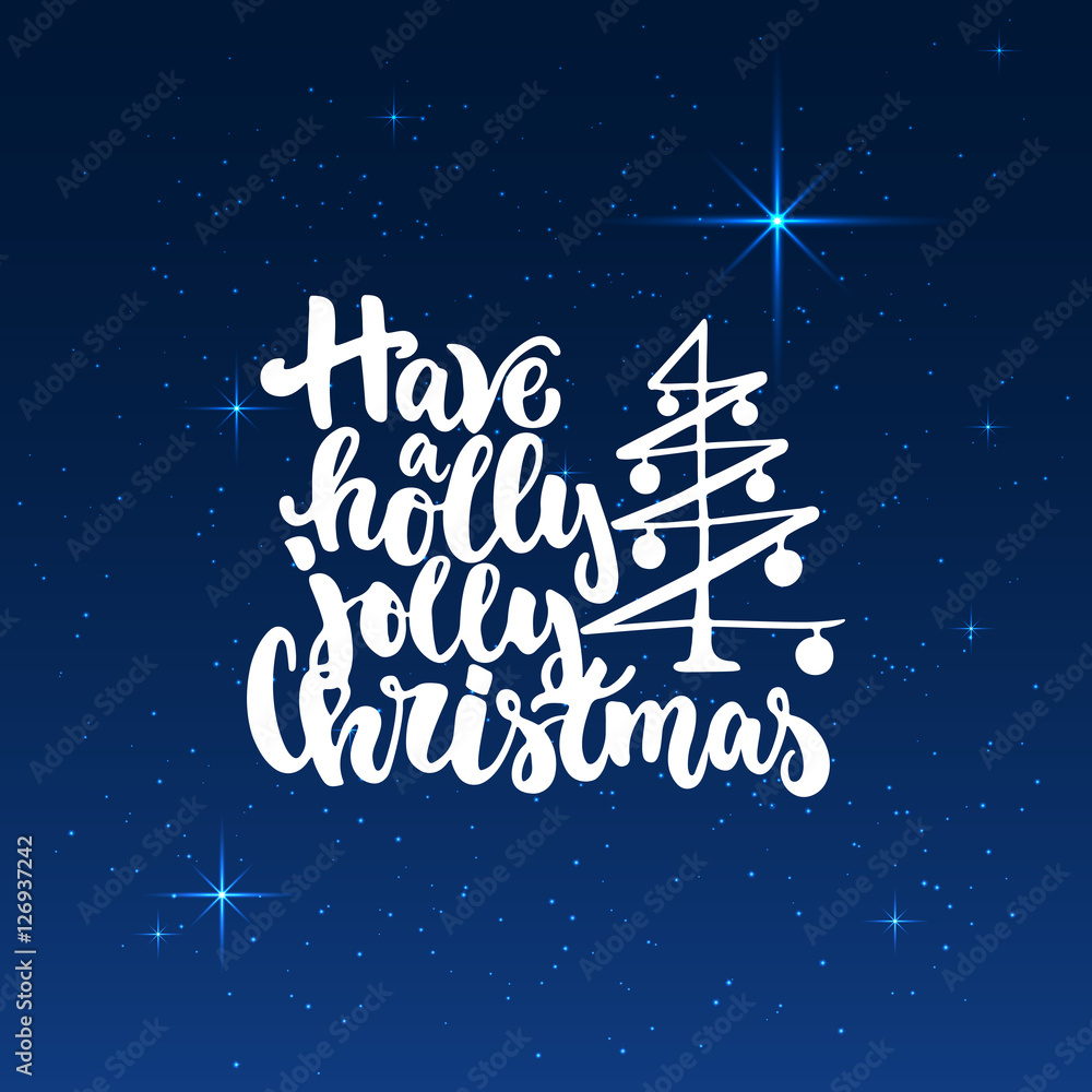 Have a holly jolly Christmas - lettering holiday calligraphy phrase isolated on the shining background with stars. Fun brush ink typography for photo overlays, t-shirt print, poster design