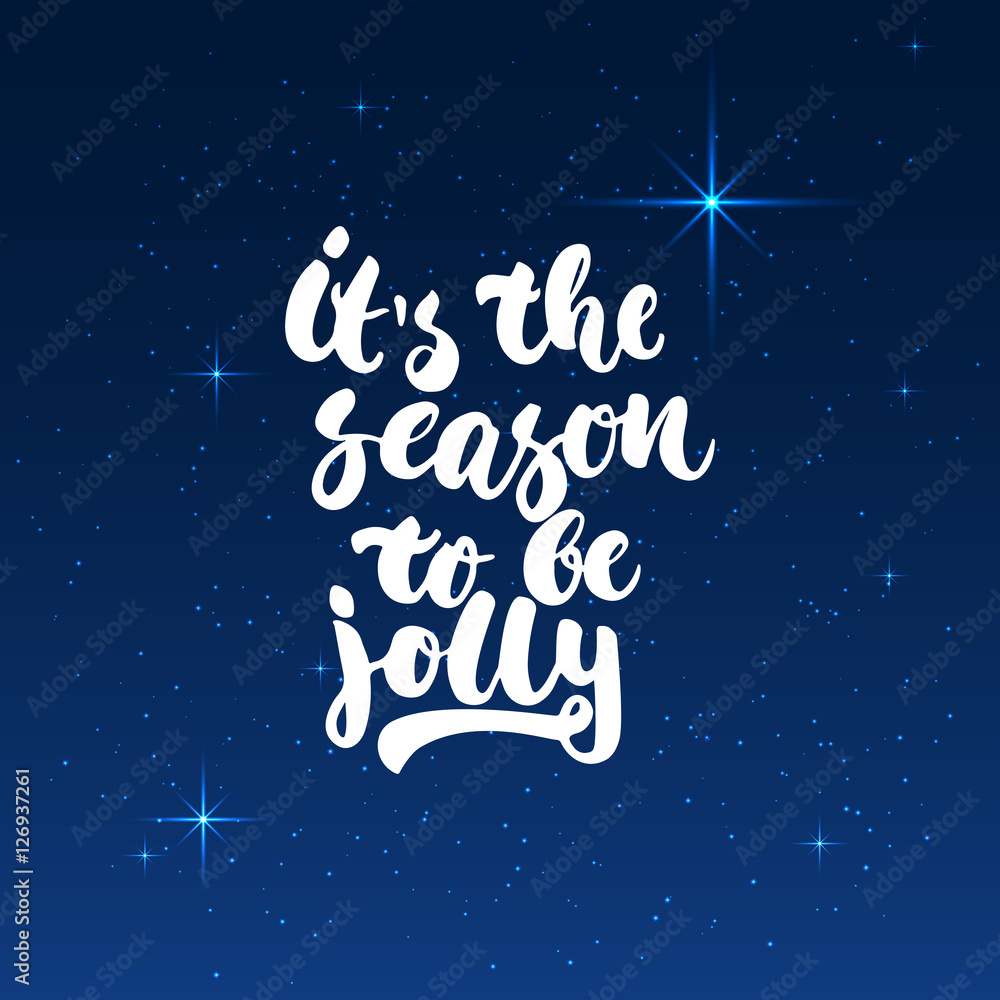 It's the season to be jolly - lettering Christmas and New Year holiday calligraphy phrase isolated on the shining background with stars. Fun brush ink typography for photo overlays, t-shirt print