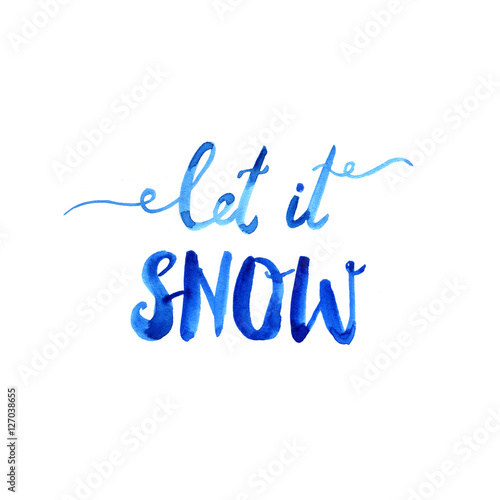 Let it snow. Hand drawn blue brush lettering. Watercolor illustration.