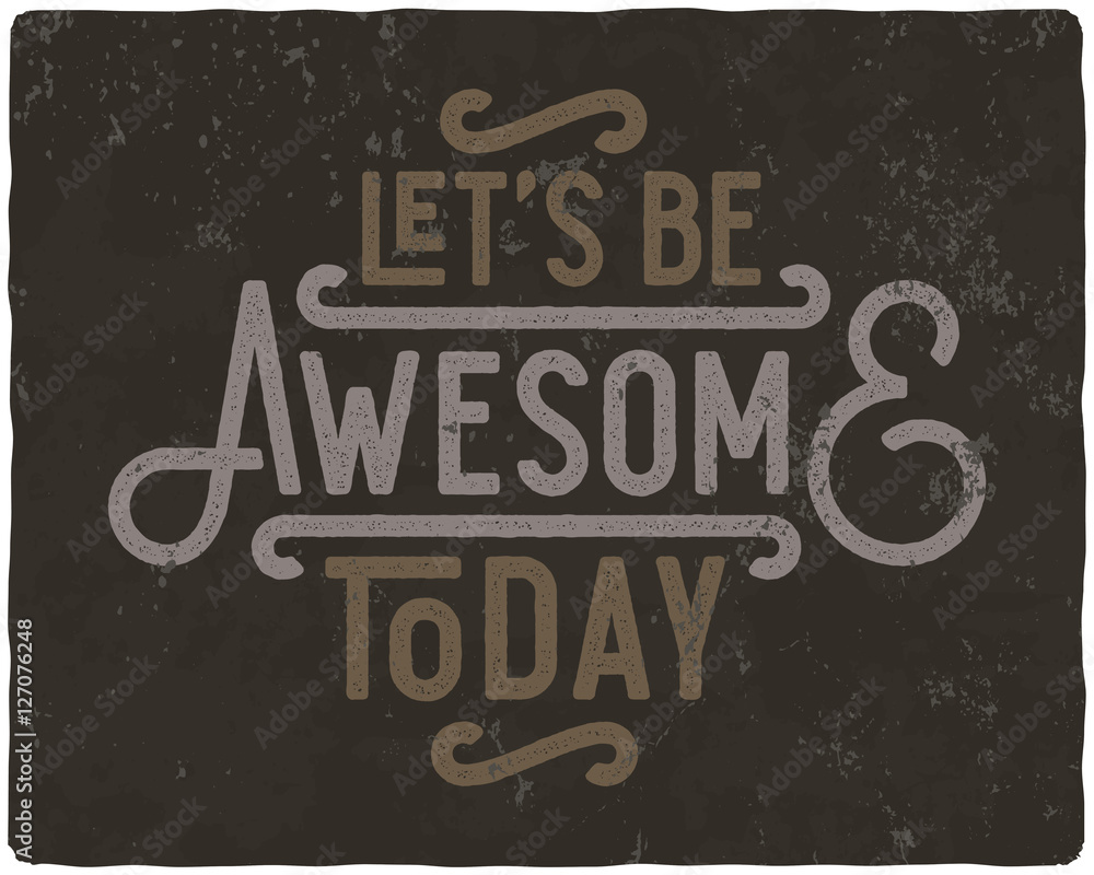 Motivational quote composition made of noisy grunge vintage letters. Let's be awesome today.