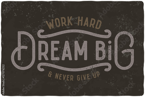 Motivational quote composition made of noisy grunge vintage letters. Work hard, dream big and never give up.