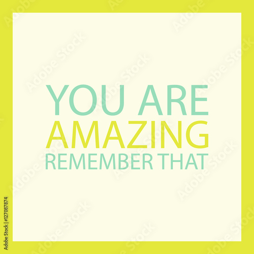 Inspirational quote. You are amazing. Remember that. Vector illustration.