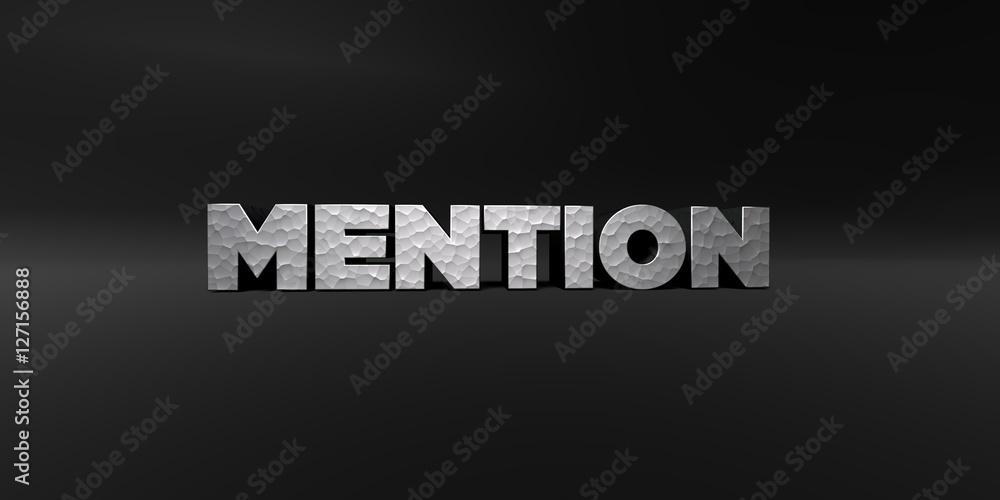 Obraz premium MENTION - hammered metal finish text on black studio - 3D rendered royalty free stock photo. This image can be used for an online website banner ad or a print postcard.