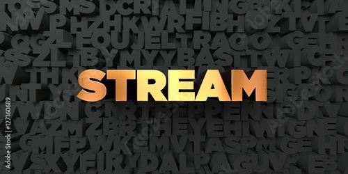 Stream - Gold text on black background - 3D rendered royalty free stock picture. This image can be used for an online website banner ad or a print postcard.