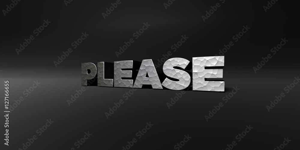 Obraz premium PLEASE - hammered metal finish text on black studio - 3D rendered royalty free stock photo. This image can be used for an online website banner ad or a print postcard.