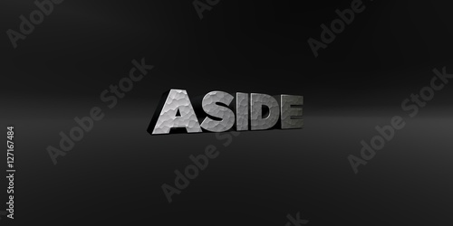 ASIDE - hammered metal finish text on black studio - 3D rendered royalty free stock photo. This image can be used for an online website banner ad or a print postcard.