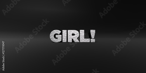 GIRL! - hammered metal finish text on black studio - 3D rendered royalty free stock photo. This image can be used for an online website banner ad or a print postcard.