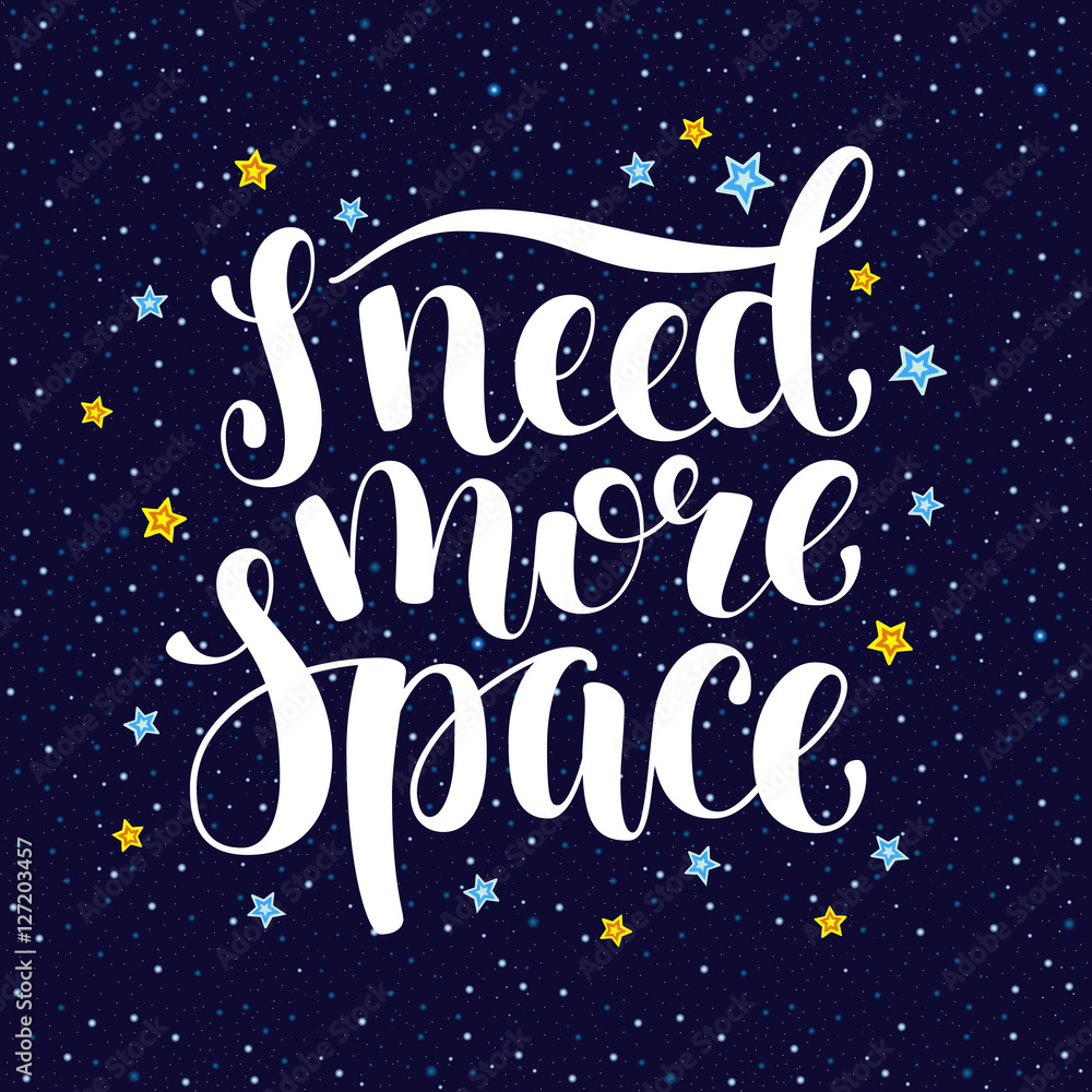 I need more space, hand written introvert inspirational quote, cartoon vector poster, card design. Need more space, hand written brush calligraphy introvert slogan with stars and universe