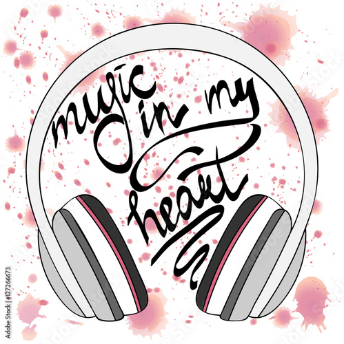 Vector Headphones. music in my heart - handwritten inscription,