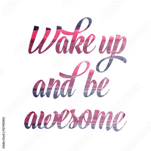 Watercolor motivational quote. "Wake up and be awesome".