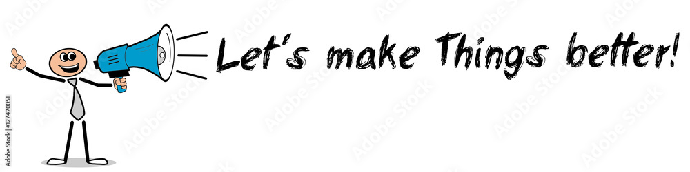 Let´s make Things better! Mann mit Megafon Let´s make Things better! Mann mit Megafon