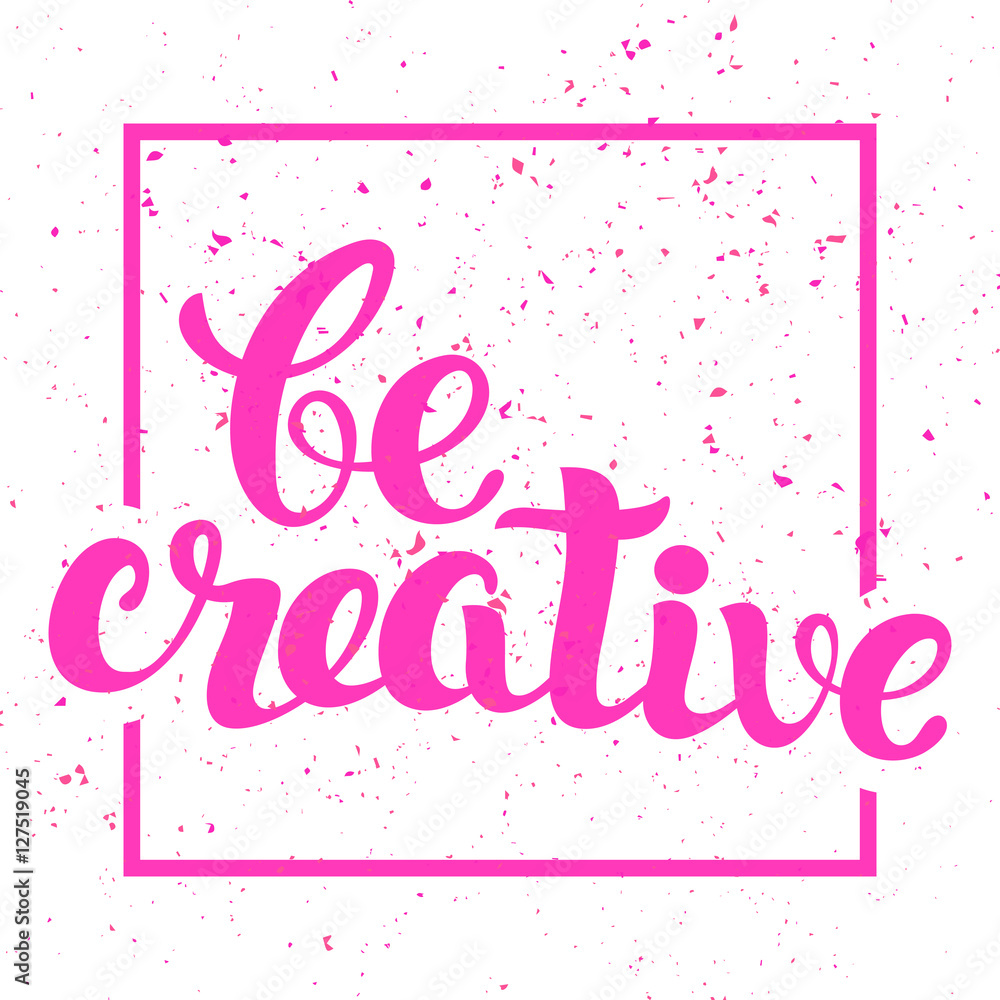 Be Creative lettering. Hand written Be Creative poster. Modern Calligraphy