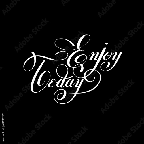 enjoy today handwritten lettering positive inscription phrase