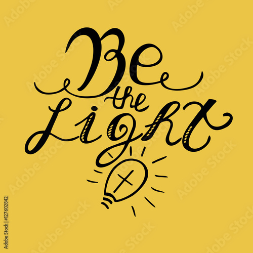 The inscription made by hand, Be light .