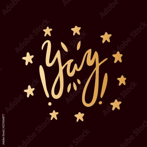 Yay! Golden letters on a black background. Stars. Admiration, joy, emotion.