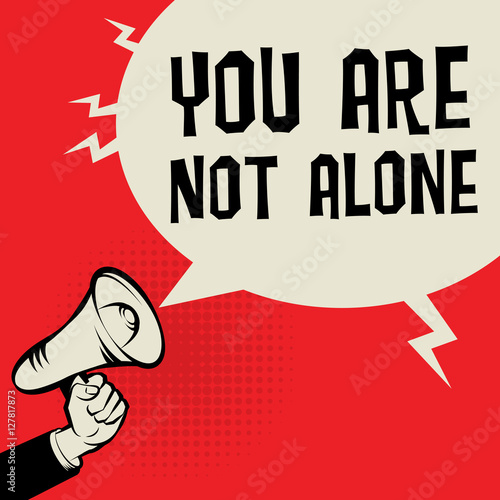 Megaphone Hand, business concept with text You Are Not Alone