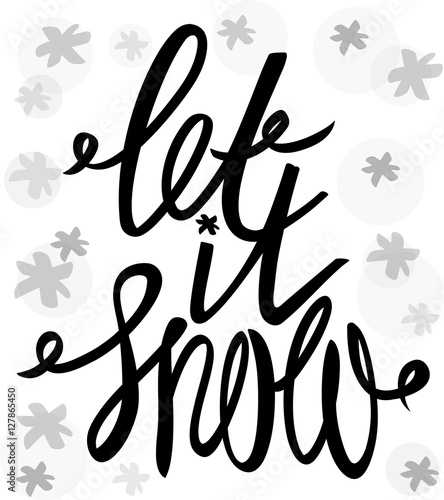 Let it snow. Hand drawn lettering. Christmas greetings card. Abstract background with snowflakes