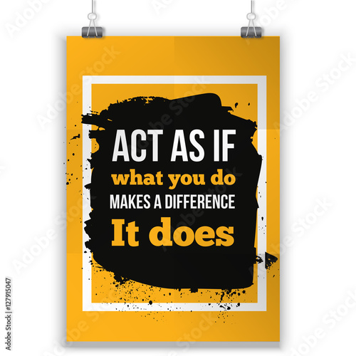 Act as if what you do make a difference. Inspirational Motivational Quote Poster Typographic Design