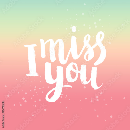 Hand drawn lettering I miss you. Perfect brush typography for cards, poster, t-shirt, invitations and other types of design. Vector illustration.