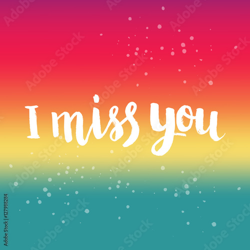 Hand drawn lettering I miss you. Perfect brush typography for cards, poster, t-shirt, invitations and other types of design. Vector illustration.