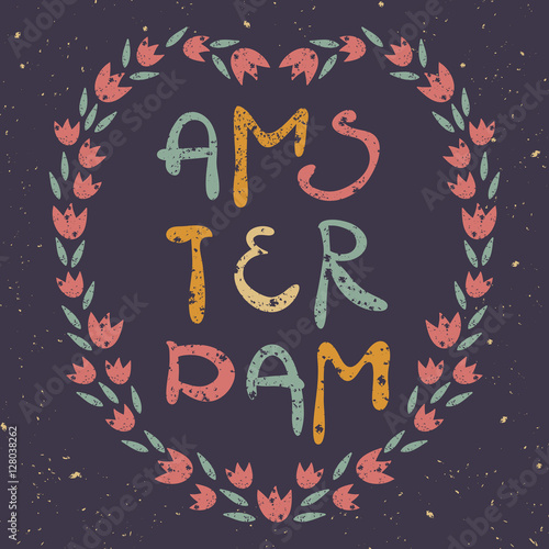 Amsterdam. Hand drawn lettering and wreath with tulip on grunge background. Vintage vector illustration
