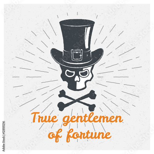 Skull, hat, cylinder, gentleman. Inspiring Creative Motivation Quote. Vector Typography Poster Design Concept. Vintage print. Hand drawn textured label.