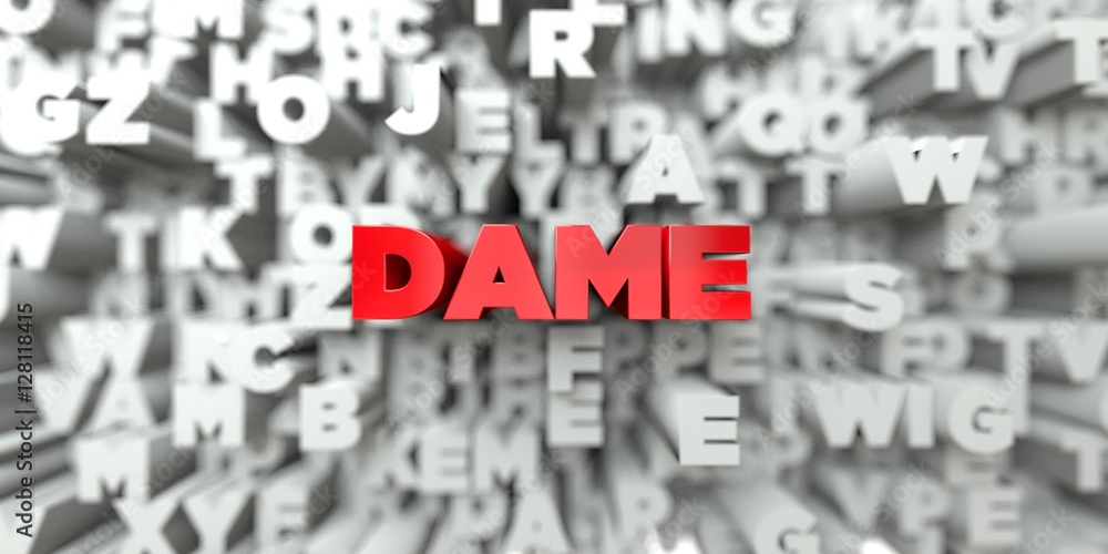 DAME -  Red text on typography background - 3D rendered royalty free stock image. This image can be used for an online website banner ad or a print postcard.