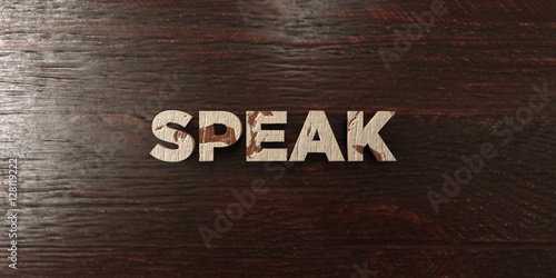 Speak - grungy wooden headline on Maple - 3D rendered royalty free stock image. This image can be used for an online website banner ad or a print postcard.