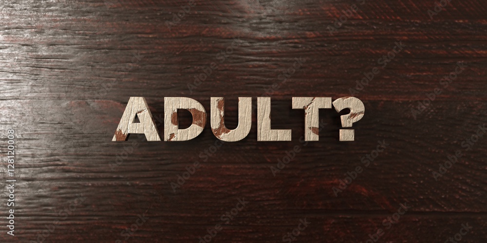 Fototapeta premium Adult? - grungy wooden headline on Maple - 3D rendered royalty free stock image. This image can be used for an online website banner ad or a print postcard.