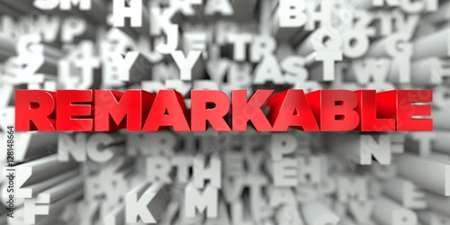REMARKABLE -  Red text on typography background - 3D rendered royalty free stock image. This image can be used for an online website banner ad or a print postcard.