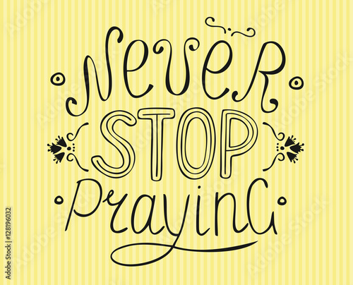 Biblical lettering Never stop praying.