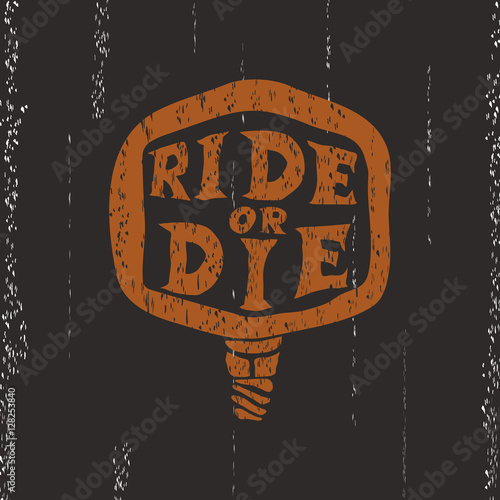 "Ride or die" painted by hand in a bicycle pedal. Label design for t-shirts, posters,  cards etc.