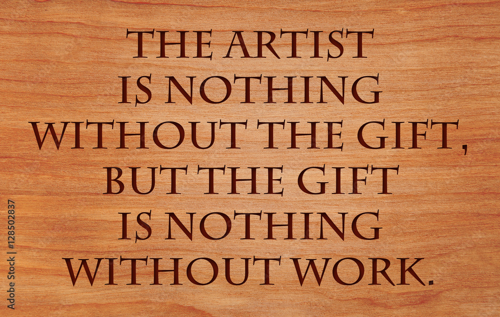 Φωτογραφία "The artist is nothing without the gift, but the gift is nothing without work - quote on wooden red oak