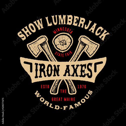 SHOW LUMBERJACK. Handmade IRON axeS retro style. Design fashion apparel texture print. T shirt graphic vintage grunge vector illustration badge label logo template.