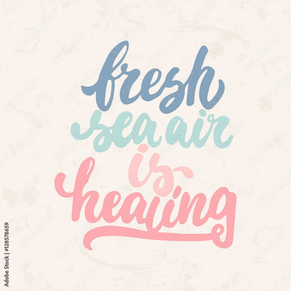 Fresh sea air is healing - hand drawn lettering phrase isolated on the beige grunge background. Fun brush ink inscription for photo overlays, greeting card or t-shirt print, poster design