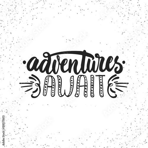 Adventures await - hand drawn lettering phrase isolated on the white grunge background. Fun brush ink inscription for photo overlays, greeting card or t-shirt print, poster design