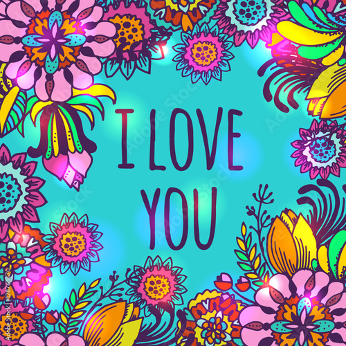 I love you, Flowers doodle - hand drawn vector decorative frame. Sketched flowers, leaves and blossoms illustration for Valentines day greeting card