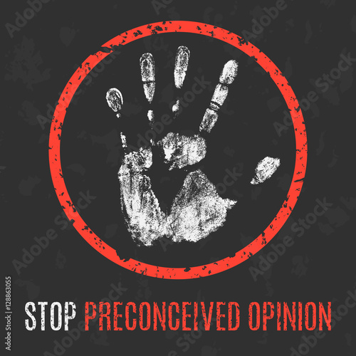 Social problems of humanity. Stop preconceived opinion.