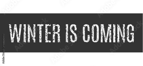 The inscription in grunge style Winter Is Coming.