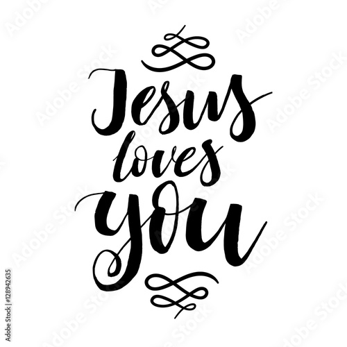 Jesus Loves You - Vector Inspirational quote. Design element for housewarming poster, t-shirt design. Modern brush lettering print. Hand lettering for your design.